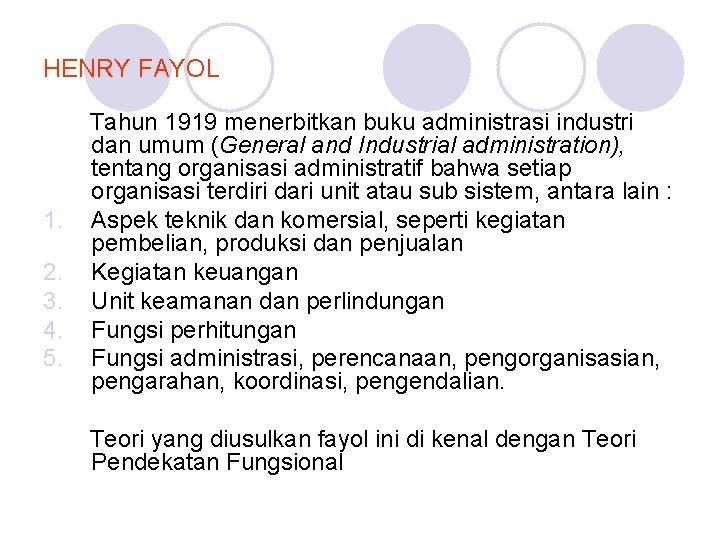 HENRY FAYOL 1. 2. 3. 4. 5. Tahun 1919 menerbitkan buku administrasi industri dan