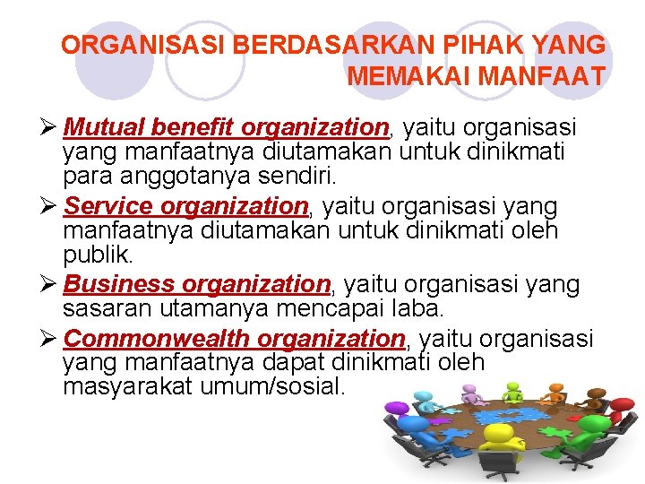 ORGANISASI BERDASARKAN PIHAK YANG MEMAKAI MANFAAT Ø Mutual benefit organization, yaitu organisasi yang manfaatnya