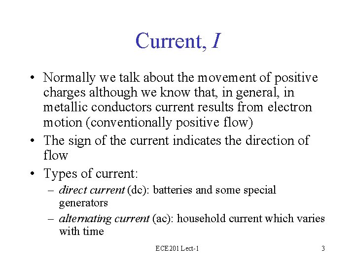Current, I • Normally we talk about the movement of positive charges although we