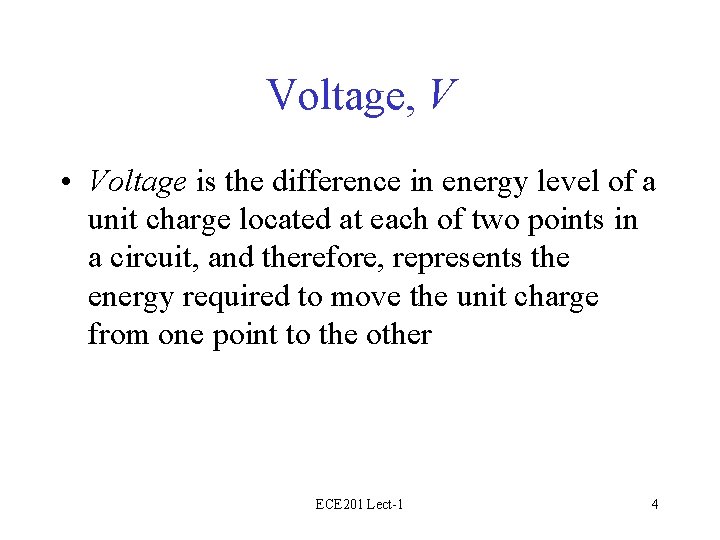 Voltage, V • Voltage is the difference in energy level of a unit charge