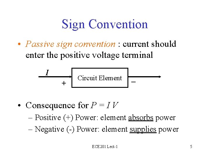 Sign Convention • Passive sign convention : current should enter the positive voltage terminal