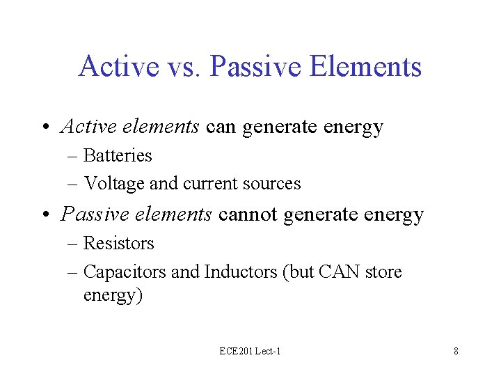 Active vs. Passive Elements • Active elements can generate energy – Batteries – Voltage