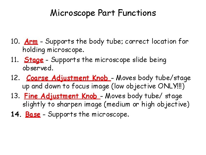 Microscope Part Functions 10. Arm - Supports the body tube; correct location for holding