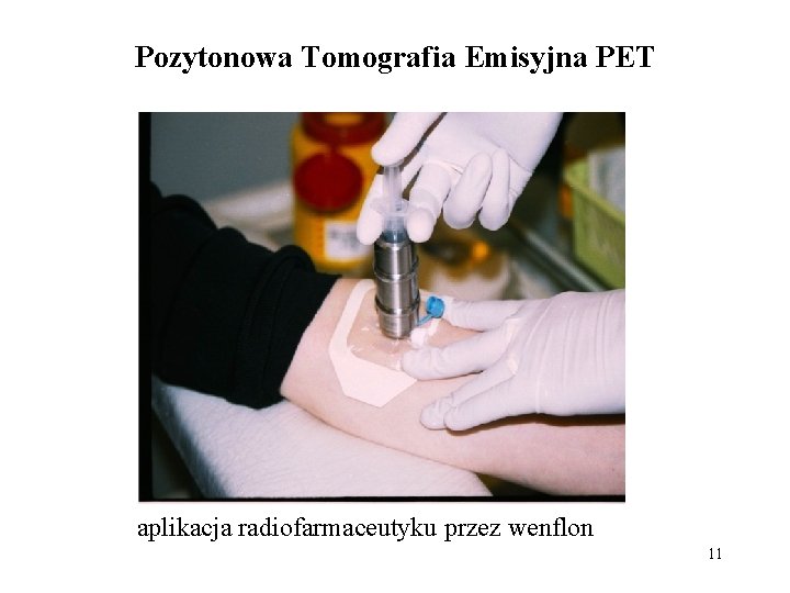 Pozytonowa Tomografia Emisyjna PET aplikacja radiofarmaceutyku przez wenflon 11 