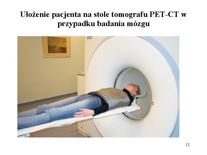 Ułożenie pacjenta na stole tomografu PET-CT w przypadku badania mózgu 13 