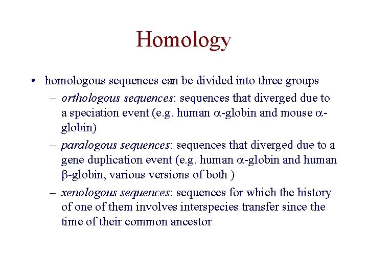 Homology • homologous sequences can be divided into three groups – orthologous sequences: sequences