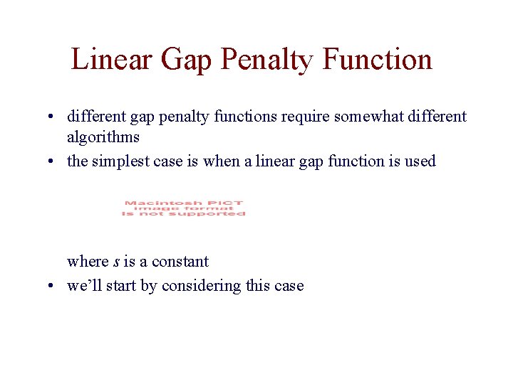 Linear Gap Penalty Function • different gap penalty functions require somewhat different algorithms •