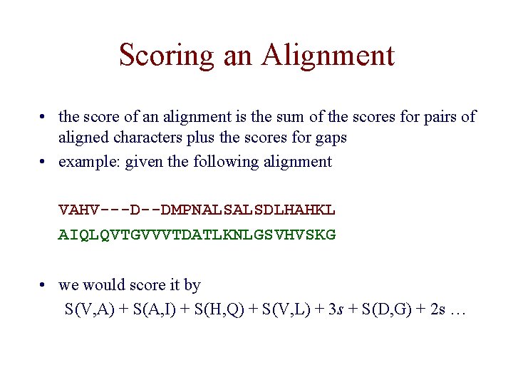 Scoring an Alignment • the score of an alignment is the sum of the