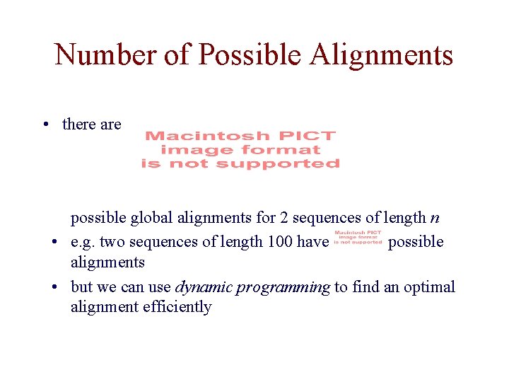 Number of Possible Alignments • there are possible global alignments for 2 sequences of