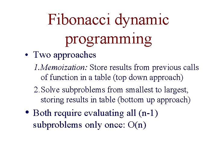 Fibonacci dynamic programming • Two approaches 1. Memoization: Store results from previous calls of