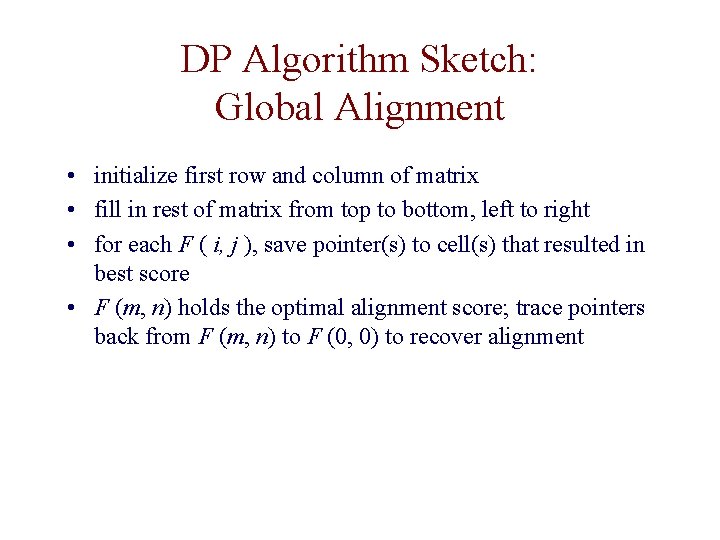 DP Algorithm Sketch: Global Alignment • initialize first row and column of matrix •