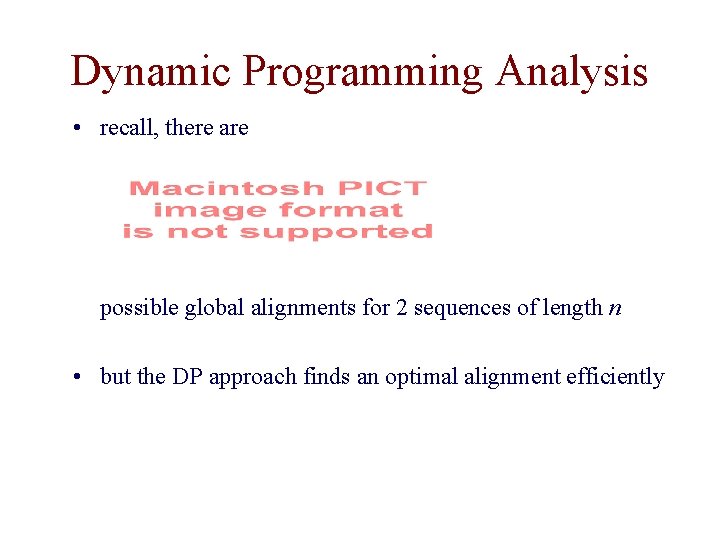 Dynamic Programming Analysis • recall, there are possible global alignments for 2 sequences of