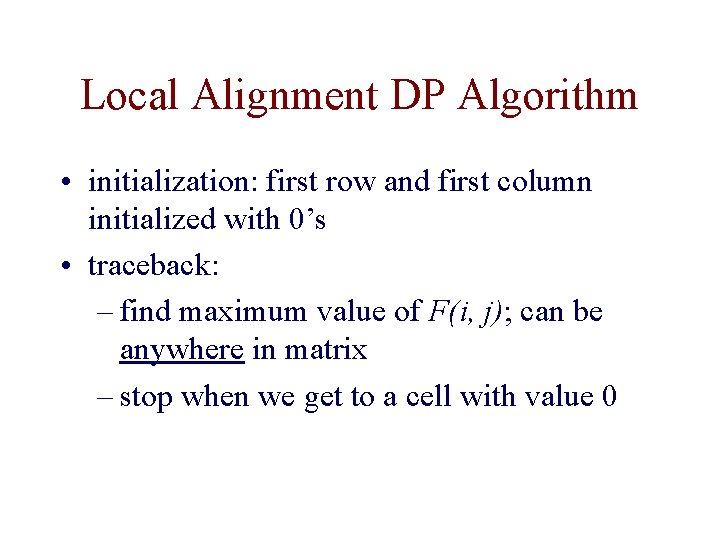 Local Alignment DP Algorithm • initialization: first row and first column initialized with 0’s