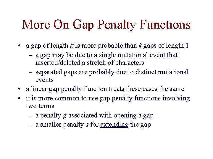 More On Gap Penalty Functions • a gap of length k is more probable