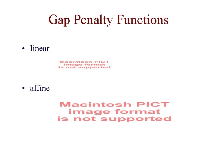 Gap Penalty Functions • linear • affine 