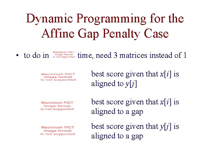 Dynamic Programming for the Affine Gap Penalty Case • to do in time, need