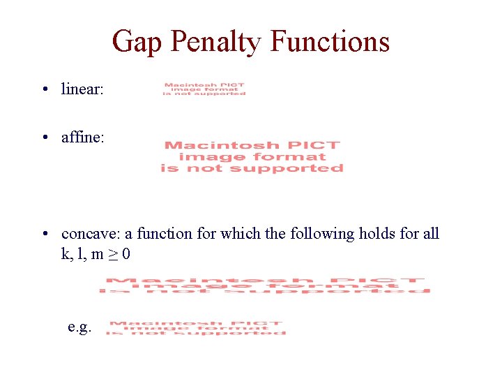 Gap Penalty Functions • linear: • affine: • concave: a function for which the