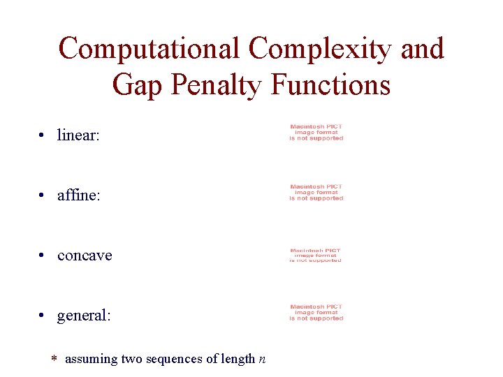 Computational Complexity and Gap Penalty Functions • linear: • affine: • concave • general: