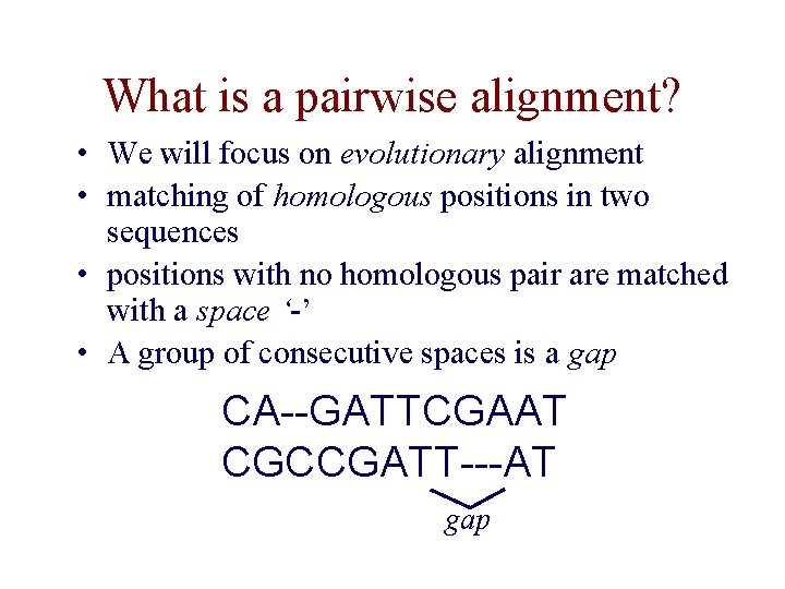 What is a pairwise alignment? • We will focus on evolutionary alignment • matching