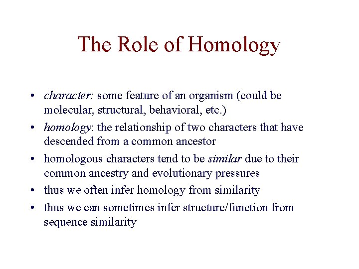 The Role of Homology • character: some feature of an organism (could be molecular,