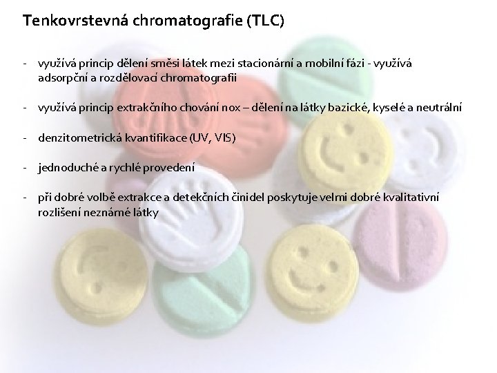 Tenkovrstevná chromatografie (TLC) - využívá princip dělení směsi látek mezi stacionární a mobilní fázi