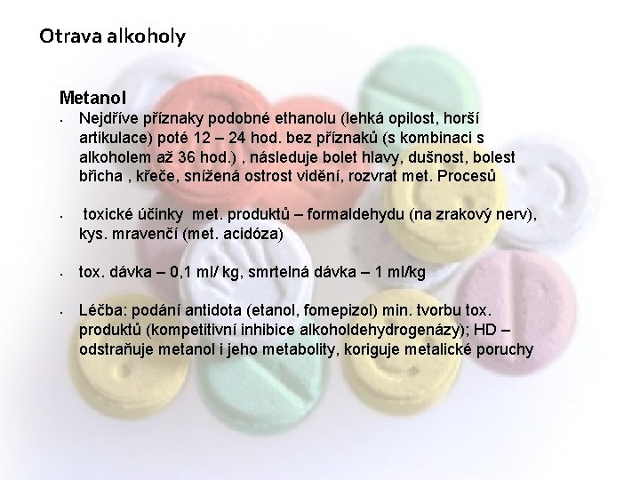 Otrava alkoholy Metanol • • Nejdříve příznaky podobné ethanolu (lehká opilost, horší artikulace) poté