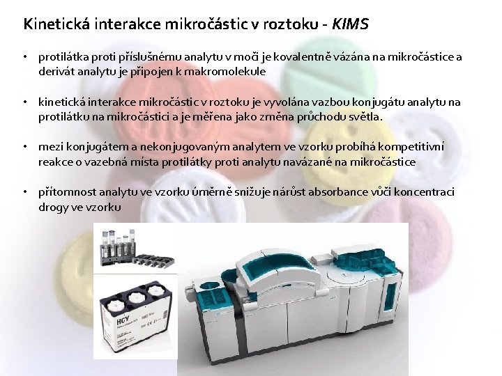 Kinetická interakce mikročástic v roztoku - KIMS • protilátka proti příslušnému analytu v moči