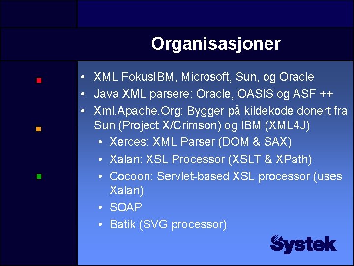 Organisasjoner • XML Fokus. IBM, Microsoft, Sun, og Oracle • Java XML parsere: Oracle,