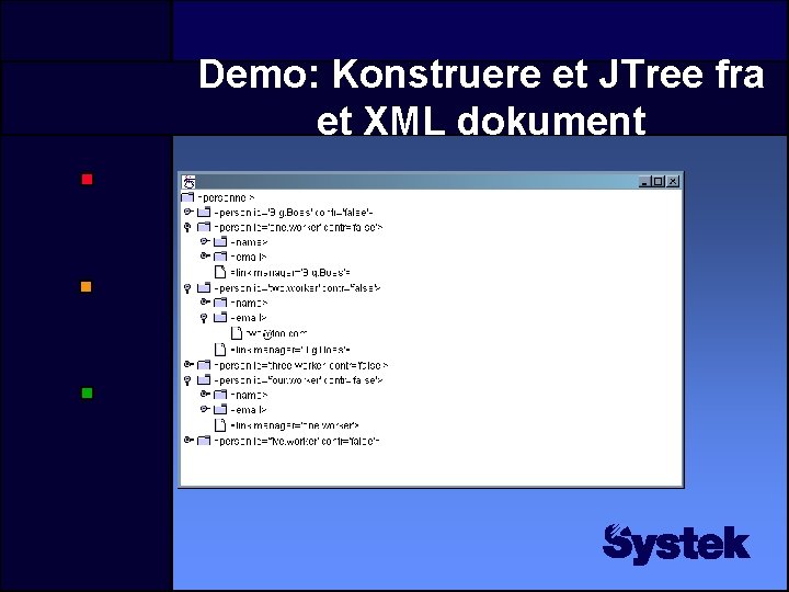 Demo: Konstruere et JTree fra et XML dokument Demo: Konstruere et JTree fra et XML dokument