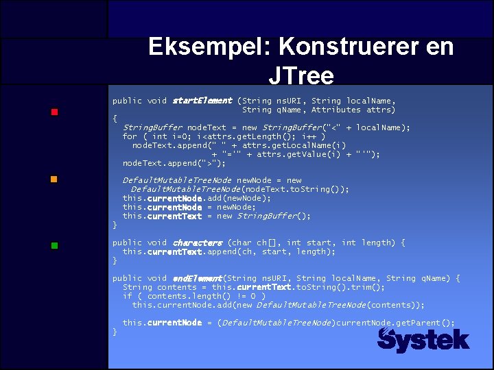 Eksempel: Konstruerer en JTree public void start. Element (String ns. URI, String local. Name,