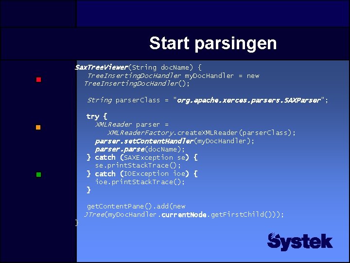 Start parsingen Sax. Tree. Viewer(String doc. Name) { Tree. Inserting. Doc. Handler my. Doc. Start parsingen Sax. Tree. Viewer(String doc. Name) { Tree. Inserting. Doc. Handler my. Doc.