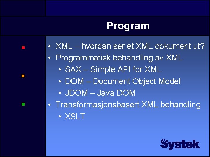 Program • XML – hvordan ser et XML dokument ut? • Programmatisk behandling av Program • XML – hvordan ser et XML dokument ut? • Programmatisk behandling av