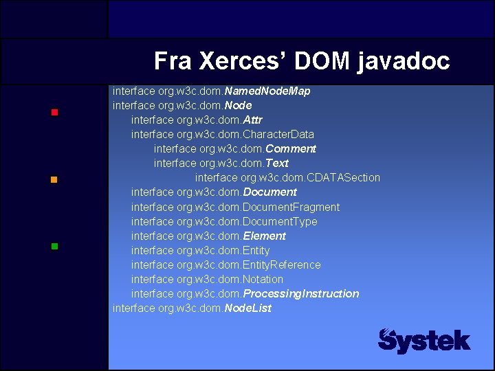 Fra Xerces’ DOM javadoc interface org. w 3 c. dom. Named. Node. Map interface