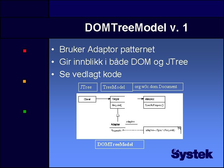 DOMTree. Model v. 1 • Bruker Adaptor patternet • Gir innblikk i både DOM DOMTree. Model v. 1 • Bruker Adaptor patternet • Gir innblikk i både DOM
