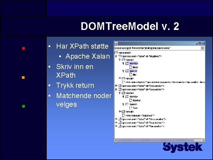 DOMTree. Model v. 2 • Har XPath støtte • Apache Xalan • Skriv inn