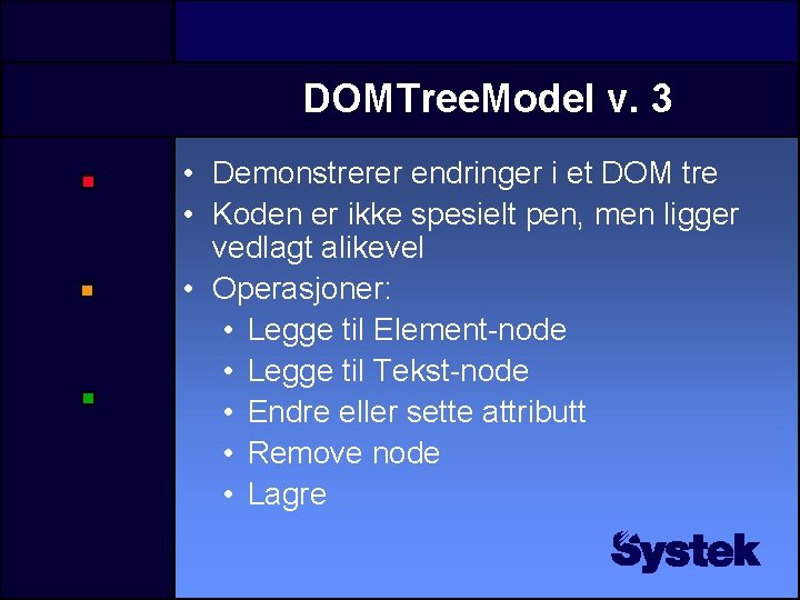 DOMTree. Model v. 3 • Demonstrerer endringer i et DOM tre • Koden er