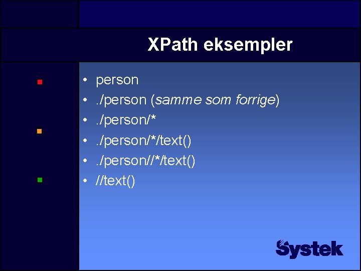 XPath eksempler • • • person. /person (samme som forrige). /person/*/text(). /person//*/text() //text() 