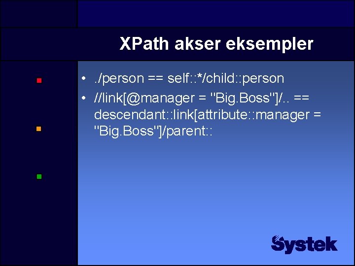 XPath akser eksempler • . /person == self: : */child: : person • //link[@manager