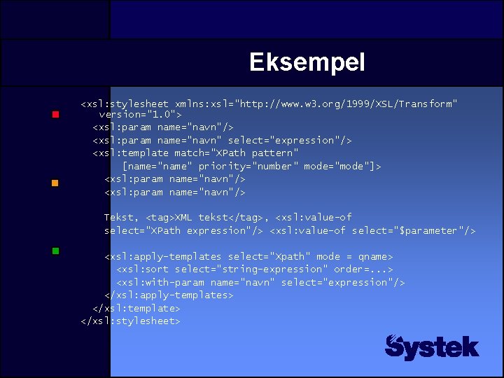 Eksempel <xsl: stylesheet xmlns: xsl="http: //www. w 3. org/1999/XSL/Transform" version="1. 0"> <xsl: param name="navn"/>