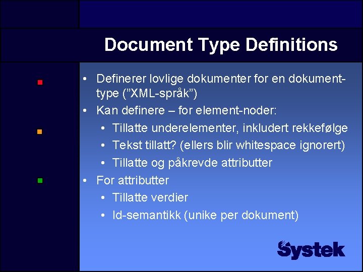 Document Type Definitions • Definerer lovlige dokumenter for en dokumenttype (”XML-språk”) • Kan definere Document Type Definitions • Definerer lovlige dokumenter for en dokumenttype (”XML-språk”) • Kan definere