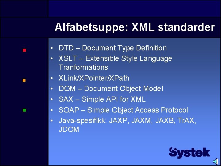 Alfabetsuppe: XML standarder • DTD – Document Type Definition • XSLT – Extensible Style