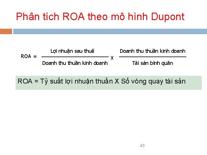 Phân tích ROA theo mô hình Dupont ROA = Lợi nhuận sau thuế Doanh