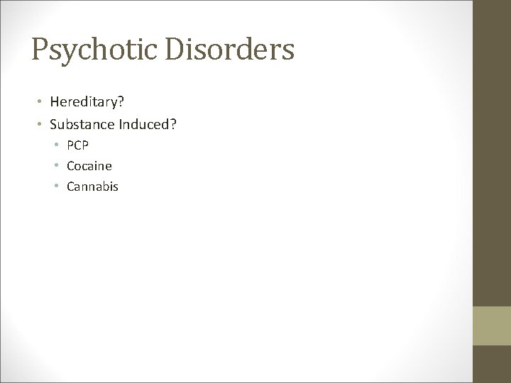 Psychotic Disorders • Hereditary? • Substance Induced? • PCP • Cocaine • Cannabis 