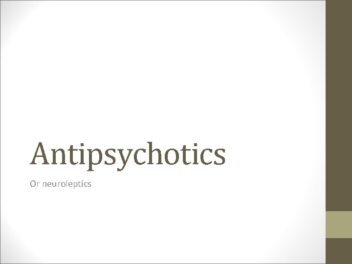 Antipsychotics Or neuroleptics 