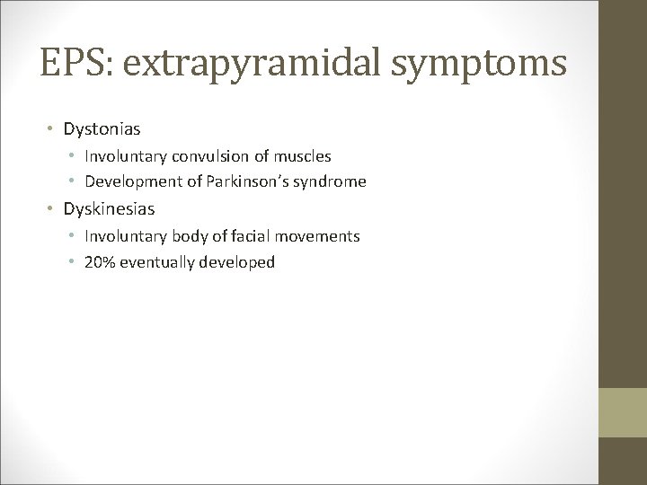 EPS: extrapyramidal symptoms • Dystonias • Involuntary convulsion of muscles • Development of Parkinson’s