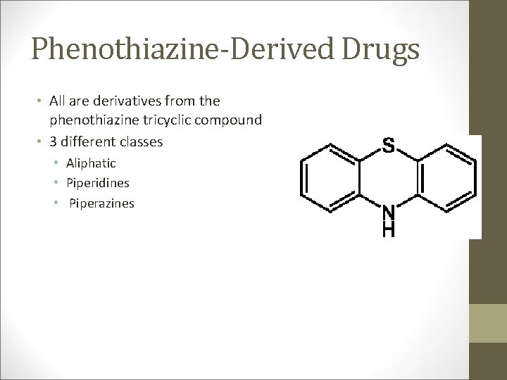 Phenothiazine-Derived Drugs • All are derivatives from the phenothiazine tricyclic compound • 3 different