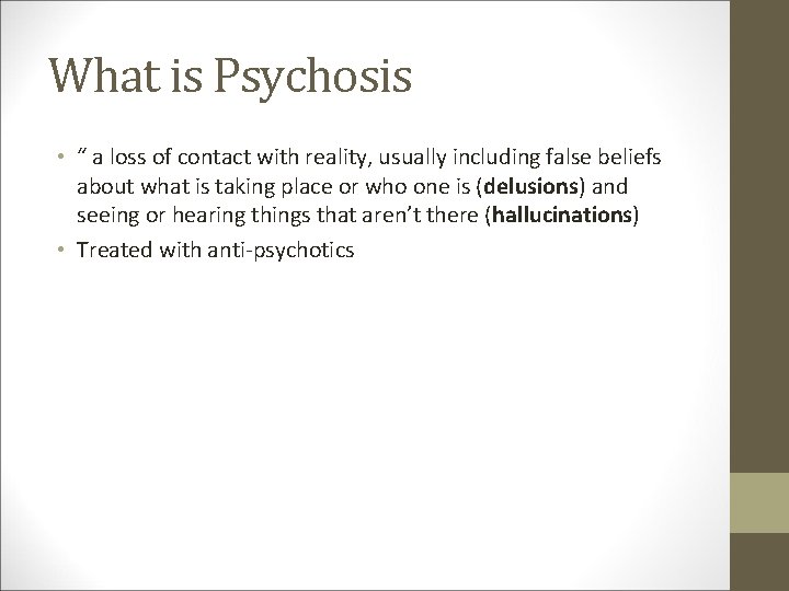 What is Psychosis • “ a loss of contact with reality, usually including false
