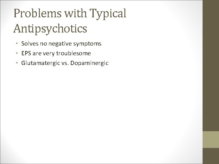 Problems with Typical Antipsychotics • Solves no negative symptoms • EPS are very troublesome