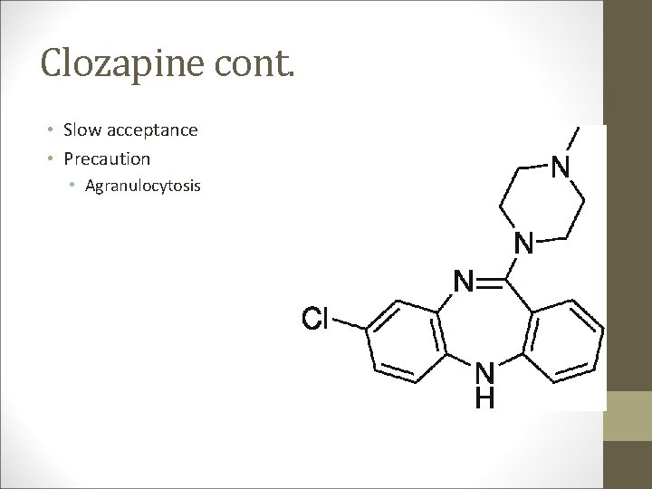 Clozapine cont. • Slow acceptance • Precaution • Agranulocytosis 