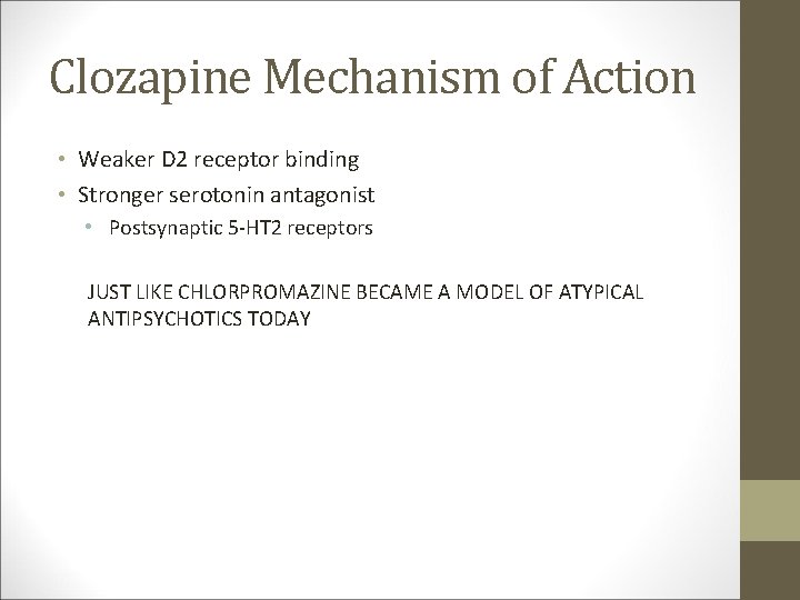 Clozapine Mechanism of Action • Weaker D 2 receptor binding • Stronger serotonin antagonist